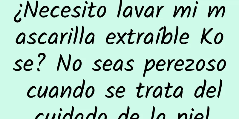 ¿Necesito lavar mi mascarilla extraíble Kose? No seas perezoso cuando se trata del cuidado de la piel.