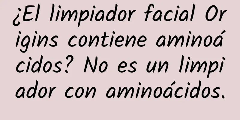 ¿El limpiador facial Origins contiene aminoácidos? No es un limpiador con aminoácidos.