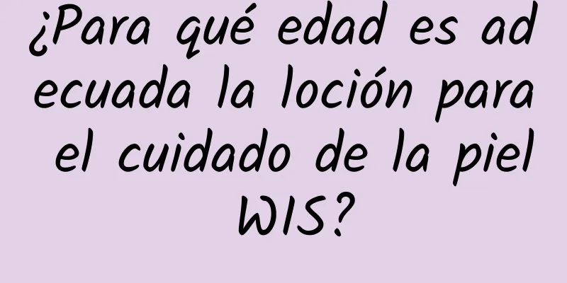 ¿Para qué edad es adecuada la loción para el cuidado de la piel WIS?