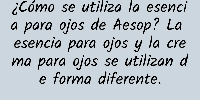 ¿Cómo se utiliza la esencia para ojos de Aesop? La esencia para ojos y la crema para ojos se utilizan de forma diferente.