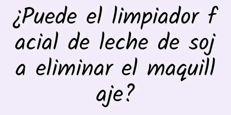 ¿Puede el limpiador facial de leche de soja eliminar el maquillaje?