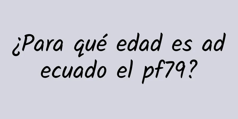 ¿Para qué edad es adecuado el pf79?