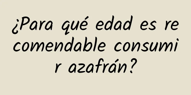 ¿Para qué edad es recomendable consumir azafrán?