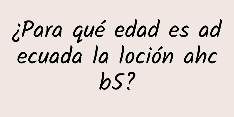 ¿Para qué edad es adecuada la loción ahcb5?