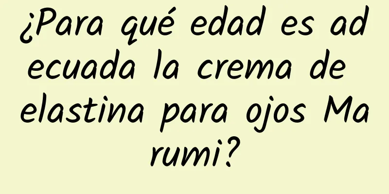 ¿Para qué edad es adecuada la crema de elastina para ojos Marumi?