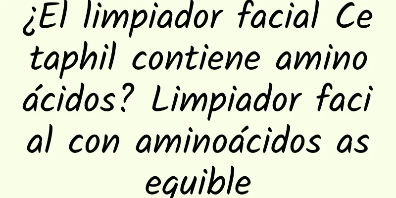 ¿El limpiador facial Cetaphil contiene aminoácidos? Limpiador facial con aminoácidos asequible