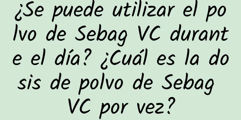 ¿Se puede utilizar el polvo de Sebag VC durante el día? ¿Cuál es la dosis de polvo de Sebag VC por vez?