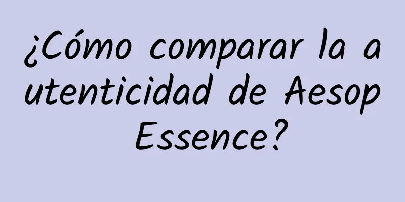 ¿Cómo comparar la autenticidad de Aesop Essence?