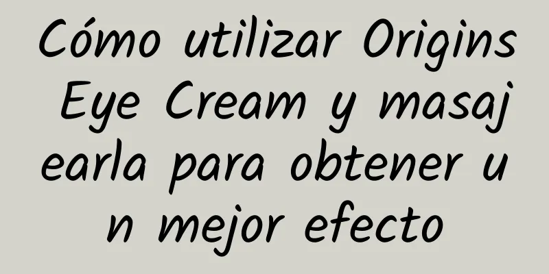 Cómo utilizar Origins Eye Cream y masajearla para obtener un mejor efecto