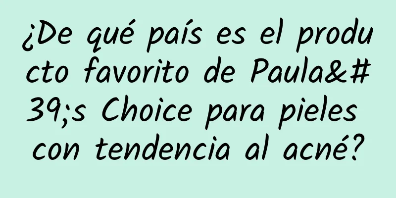 ¿De qué país es el producto favorito de Paula's Choice para pieles con tendencia al acné?