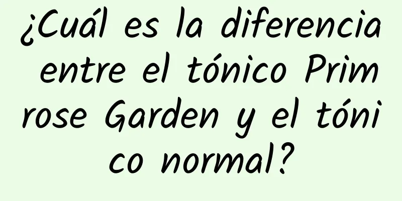 ¿Cuál es la diferencia entre el tónico Primrose Garden y el tónico normal?