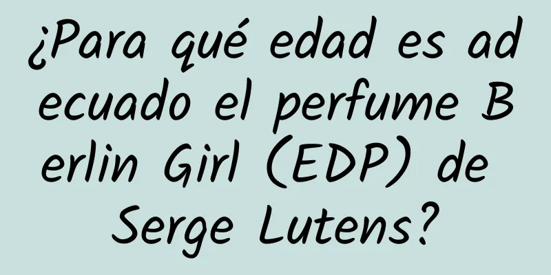 ¿Para qué edad es adecuado el perfume Berlin Girl (EDP) de Serge Lutens?