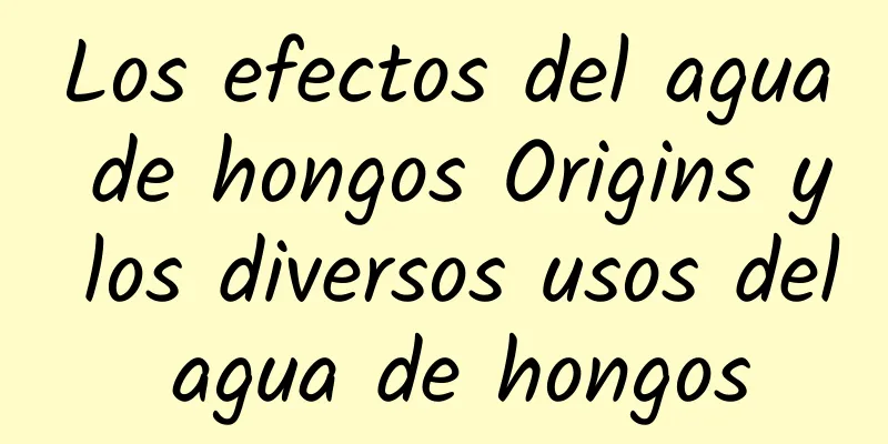 Los efectos del agua de hongos Origins y los diversos usos del agua de hongos