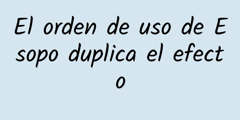 El orden de uso de Esopo duplica el efecto