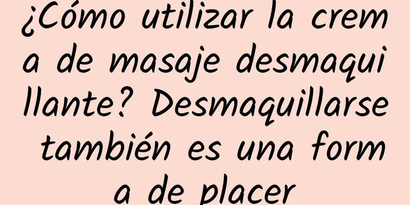 ¿Cómo utilizar la crema de masaje desmaquillante? Desmaquillarse también es una forma de placer