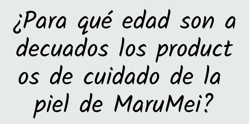 ¿Para qué edad son adecuados los productos de cuidado de la piel de MaruMei?