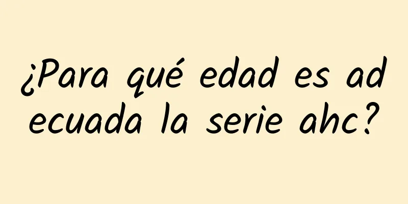 ¿Para qué edad es adecuada la serie ahc?