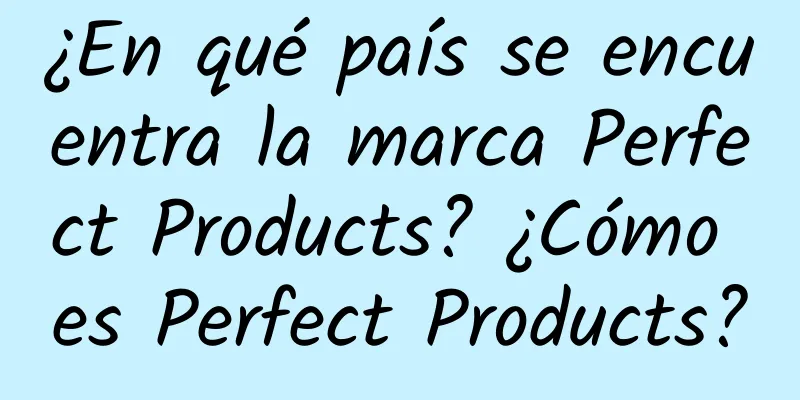 ¿En qué país se encuentra la marca Perfect Products? ¿Cómo es Perfect Products?