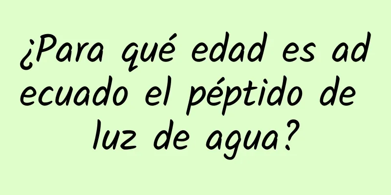 ¿Para qué edad es adecuado el péptido de luz de agua?