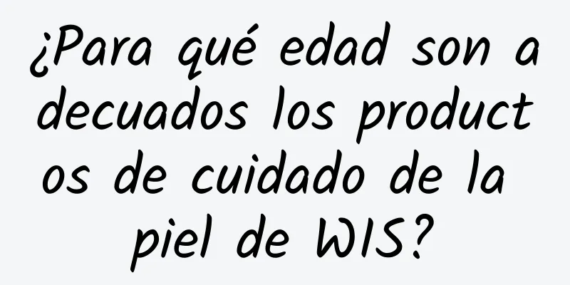 ¿Para qué edad son adecuados los productos de cuidado de la piel de WIS?