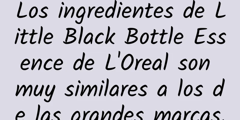 Los ingredientes de Little Black Bottle Essence de L'Oreal son muy similares a los de las grandes marcas.