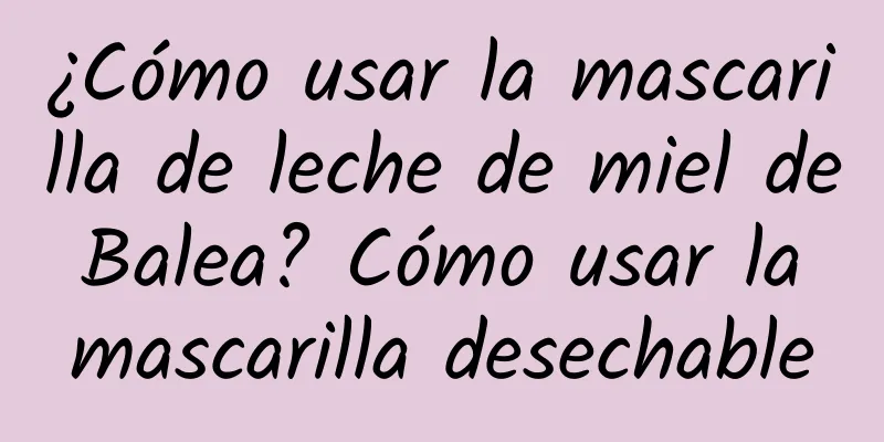 ¿Cómo usar la mascarilla de leche de miel de Balea? Cómo usar la mascarilla desechable