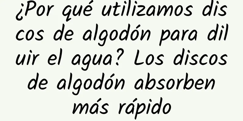 ¿Por qué utilizamos discos de algodón para diluir el agua? Los discos de algodón absorben más rápido