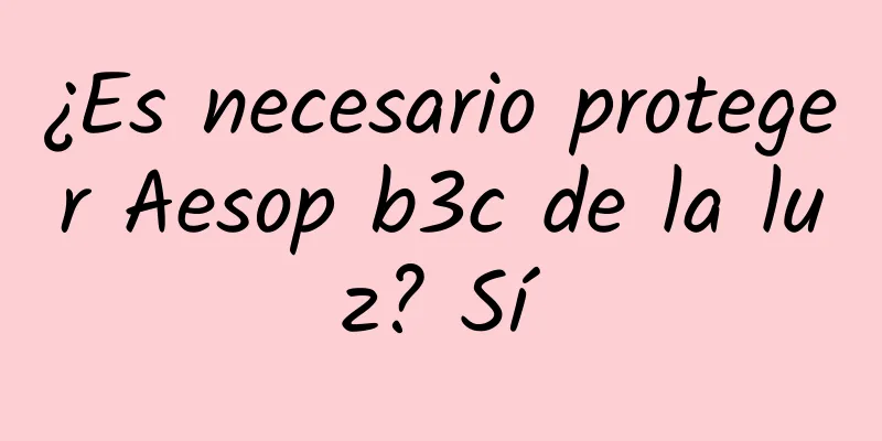 ¿Es necesario proteger Aesop b3c de la luz? Sí