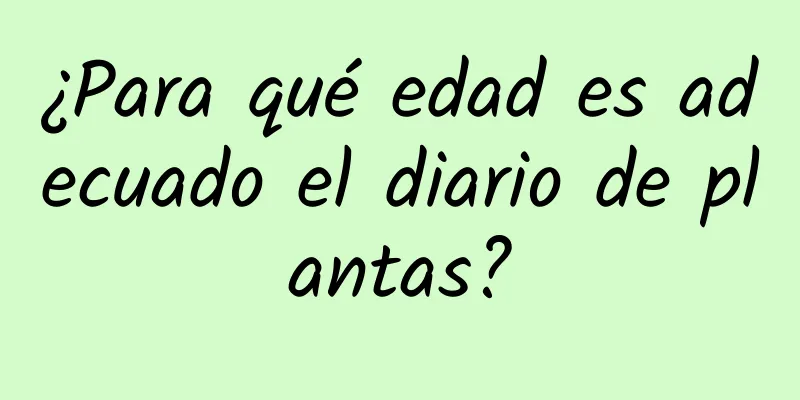 ¿Para qué edad es adecuado el diario de plantas?