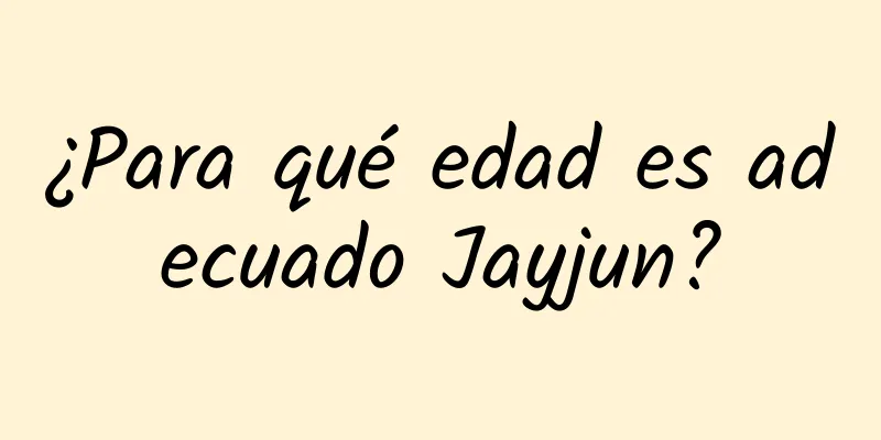 ¿Para qué edad es adecuado Jayjun?