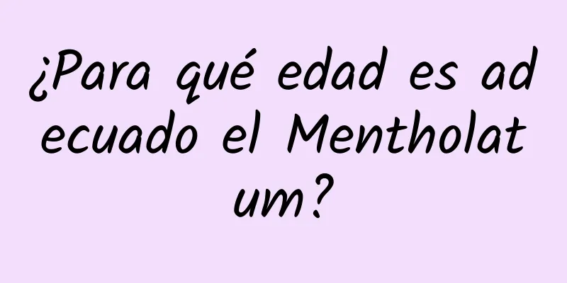 ¿Para qué edad es adecuado el Mentholatum?