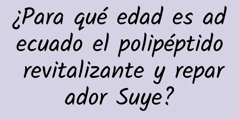 ¿Para qué edad es adecuado el polipéptido revitalizante y reparador Suye?