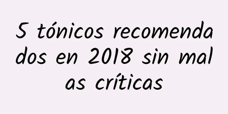 5 tónicos recomendados en 2018 sin malas críticas