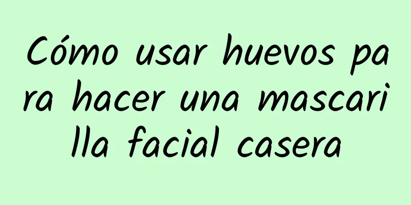 Cómo usar huevos para hacer una mascarilla facial casera