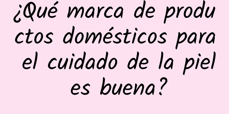 ¿Qué marca de productos domésticos para el cuidado de la piel es buena?