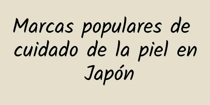 Marcas populares de cuidado de la piel en Japón