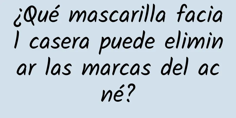 ¿Qué mascarilla facial casera puede eliminar las marcas del acné?