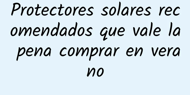 Protectores solares recomendados que vale la pena comprar en verano