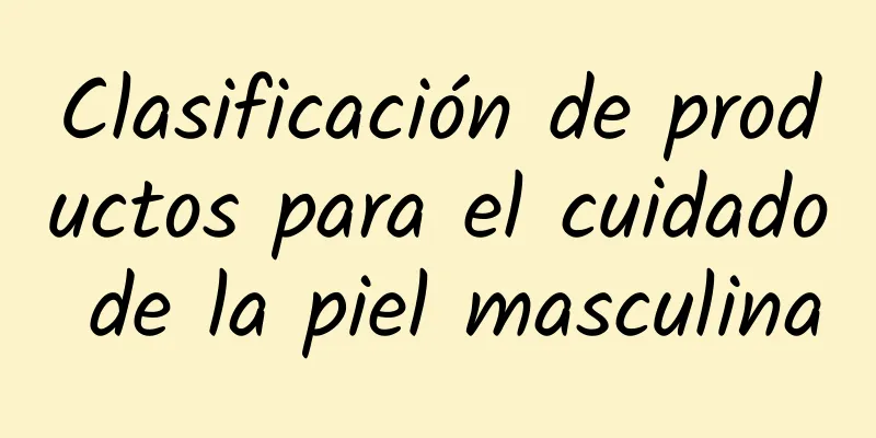 Clasificación de productos para el cuidado de la piel masculina