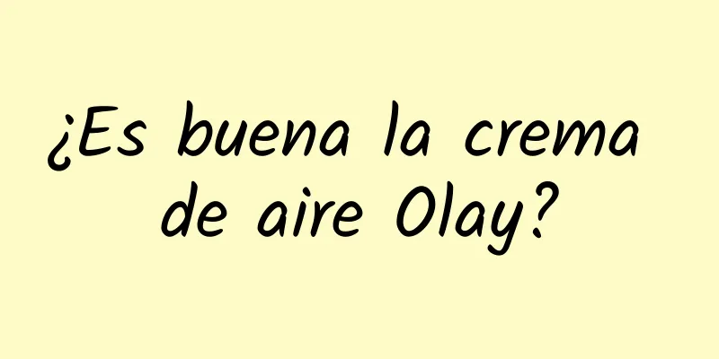 ¿Es buena la crema de aire Olay?