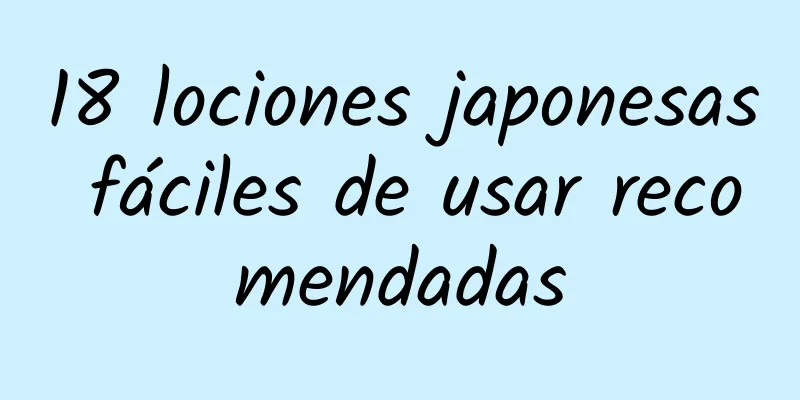 18 lociones japonesas fáciles de usar recomendadas