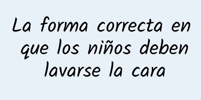 La forma correcta en que los niños deben lavarse la cara