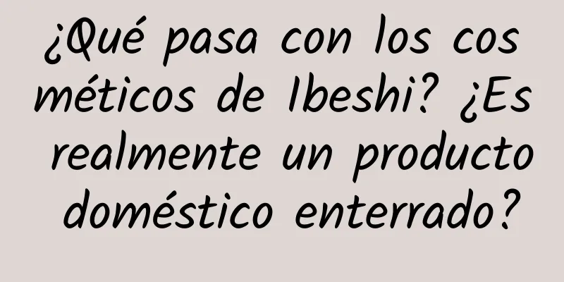 ¿Qué pasa con los cosméticos de Ibeshi? ¿Es realmente un producto doméstico enterrado?