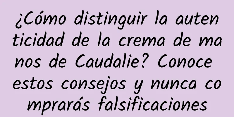 ¿Cómo distinguir la autenticidad de la crema de manos de Caudalie? Conoce estos consejos y nunca comprarás falsificaciones