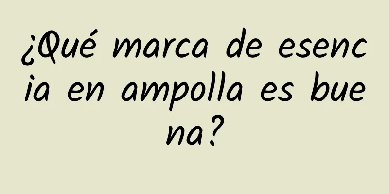 ¿Qué marca de esencia en ampolla es buena?