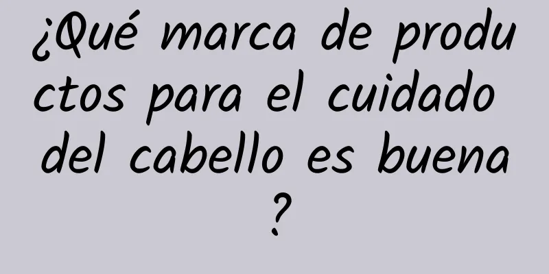 ¿Qué marca de productos para el cuidado del cabello es buena?