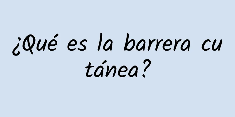 ¿Qué es la barrera cutánea?