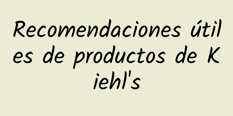 Recomendaciones útiles de productos de Kiehl's