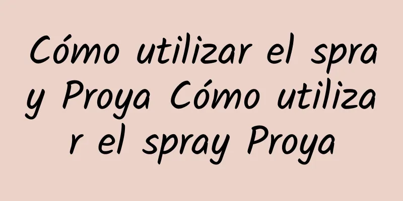 Cómo utilizar el spray Proya Cómo utilizar el spray Proya