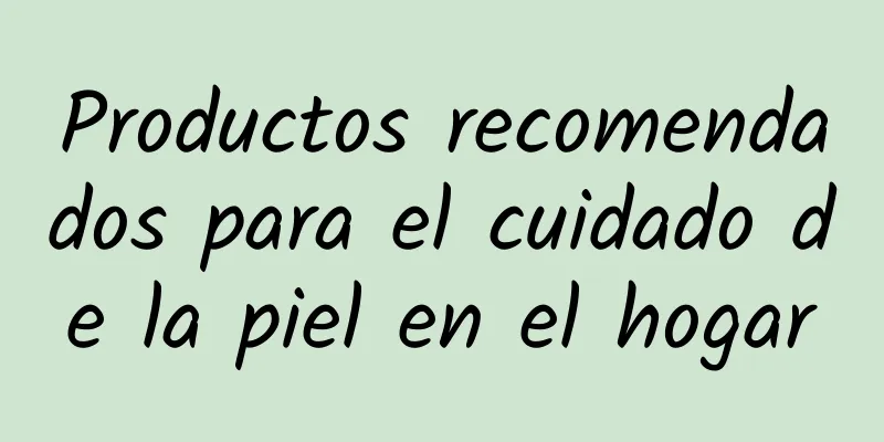 Productos recomendados para el cuidado de la piel en el hogar